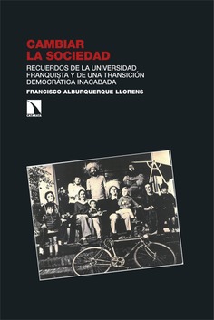 Cambiar la sociedad. Recuerdos de la universidad franquista y de una transición democrática inacabada