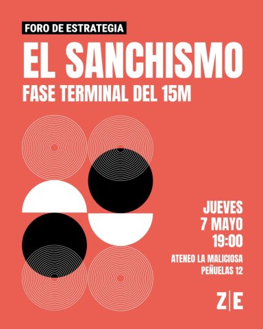 Foro Zona de Estrategia. El sanchismo, fase terminal del 15M